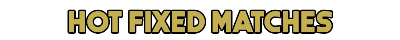 HOT FIXED MATCHES